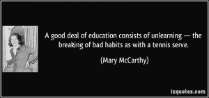 ... the breaking of bad habits as with a tennis serve. - Mary McCarthy
