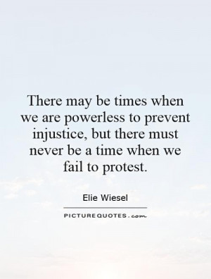 There may be times when we are powerless to prevent injustice, but ...