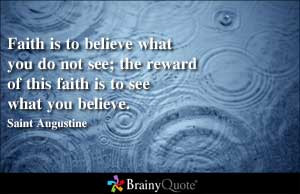 Faith is to believe what you do not see; the reward of this faith is ...
