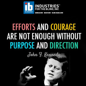 JFK-Efforts and courage are not enough without purpose and direction