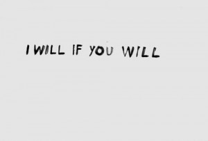 will if you will love quote love image love photo, http://weheartit ...