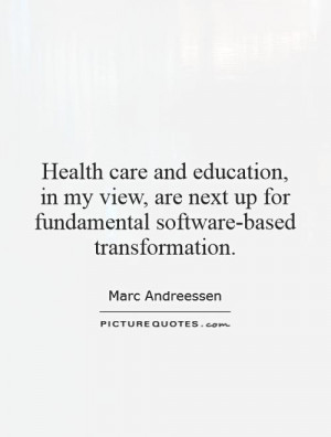 Health care and education, in my view, are next up for fundamental ...