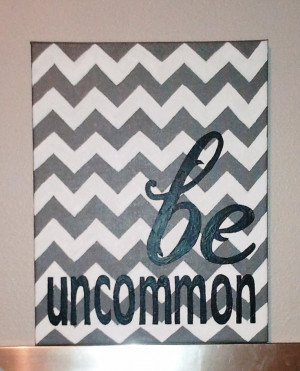 Be uncommon quote painted on canvas with chevron pattern: Long Quote ...
