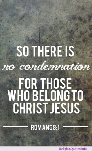 So there is no condemnation for those who belong to Christ Jesus