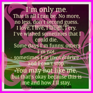 only me that is all i can be no more no less don t second guess i ...