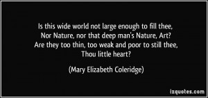 Is this wide world not large enough to fill thee, Nor Nature, nor that ...