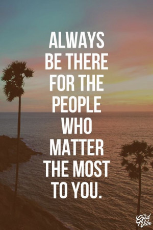 always be there for someone