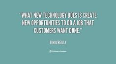 What new technology does is create new opportunities to do a job that ...