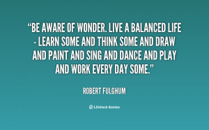 quote-Robert-Fulghum-be-aware-of-wonder-live-a-balanced-87651.png