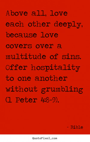 Bible Quotes - Above all, love each other deeply, because love covers ...