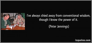 ve always shied away from conventional wisdom, though I know the ...