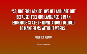 quote-Godfrey-Reggio-so-not-for-lack-of-love-of-220167.png