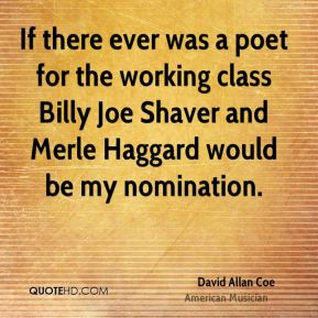 ... class Billy Joe Shaver and Merle Haggard would be my nomination