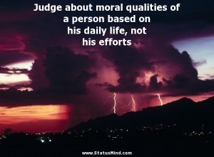 Judge about moral qualities of a person based on his daily life, not ...