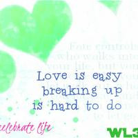 Love Is Easy Breaking Up Is Hard To Do - Flower Quote