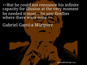 But he could not renounce his infinite capacity for illusion at the ...