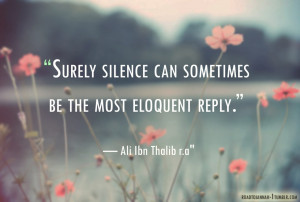 Surely silence can sometimes be the most eloquent reply.”