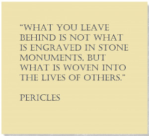 What you leave behind is not what is engraved in stone monuments, but ...