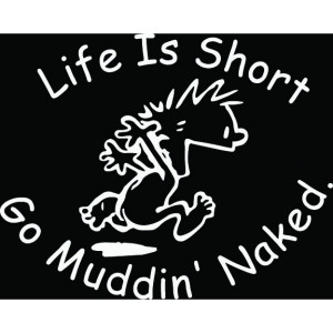 Home > Life Short Go Mudding Naked Window Decal