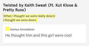 ... were really down) / I thought we were down – Twisted Lyrics Meaning