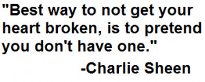 Best way to not get your heart broken, is to pretend you don’t have ...