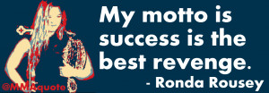 Ronda Rousey's motto: Success is the best revenge