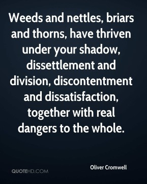 Oliver Cromwell - Weeds and nettles, briars and thorns, have thriven ...