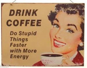 DRINK COFFEE Metal Sign Other NEW Quotes Available Retro & Vintage ...