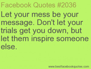 ... let them inspire someone else.-Best Facebook Quotes, Facebook Sayings