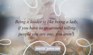 Being a leader is like being a lady, if you have to go around telling ...