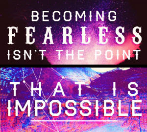 :DIVERGENT CHALLENGE - DAY 8: Favorite quote“Becoming fearless ...