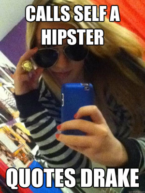 calls self a hipster quotes drake - 12 year old girls