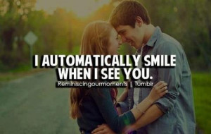 automatically smile when I see you.