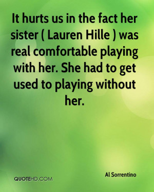 It hurts us in the fact her sister ( Lauren Hille ) was real ...