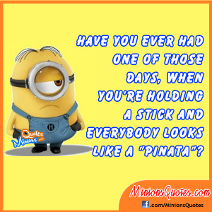 Have you ever had one of those days, when you’re holding a stick and ...