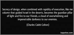... and impenetrable darkness to our enemies. - Charles Caleb Colton