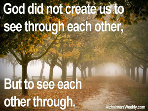 did not create us to see through each other, but to see each other ...