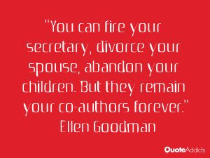 You can fire your secretary, divorce your spouse, abandon your ...