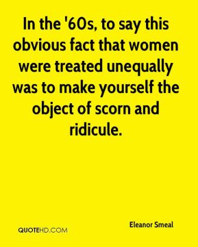 Eleanor Smeal - In the '60s, to say this obvious fact that women were ...