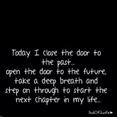 ... breath and step on through to start the next chapter in my life! More