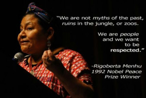 Rigoberta Menchu...another of my beloved heroins!