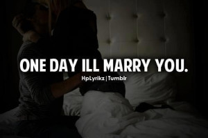 One day I'll marry you
