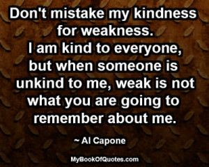 Quotes Don U0027t Mistake My Kindness For Weakness ~ Don't mistake my ...