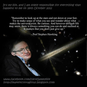 Remember to look up to the stars... Prof. Stephen Hawking quotes