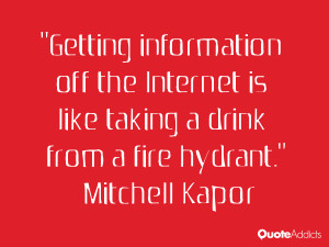 mitchell kapor quotes getting information off the internet is like ...
