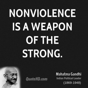 Nonviolence is a weapon of the strong.