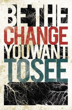 be the change you want to see