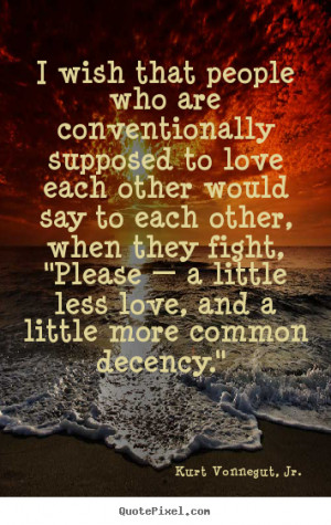 Love quotes - I wish that people who are conventionally supposed..