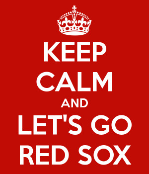 KEEP CALM AND LET'S GO RED SOX