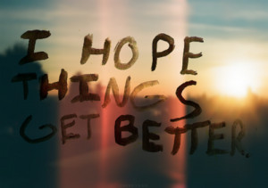 better, get, hope, i, inspiring, pretty, quote i think, things, true